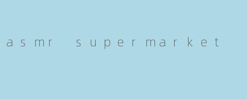 asmr supermarket